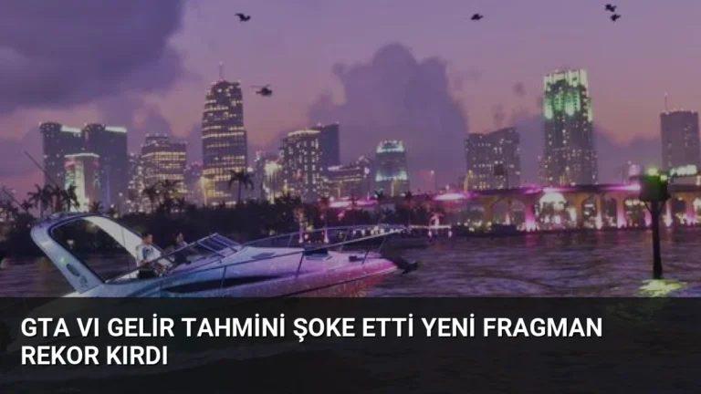 GTA VI Gelir Tahmini Şoke Etti Yeni Fragman Rekor Kırdı