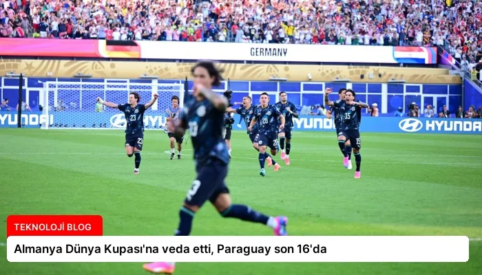 Almanya Dünya Kupası’na veda etti, Paraguay son 16’da