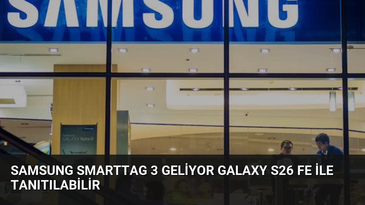 Samsung SmartTag 3 Geliyor Galaxy S26 FE ile Tanıtılabilir