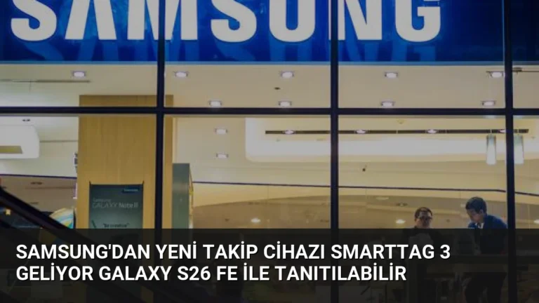 Samsung’dan Yeni Takip Cihazı SmartTag 3 Geliyor Galaxy S26 FE ile Tanıtılabilir
