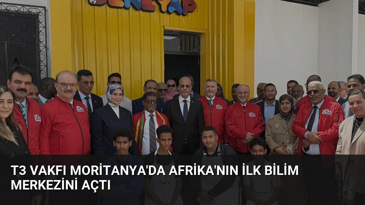 T3 Vakfı Moritanya’da Afrika’nın İlk Bilim Merkezini Açtı