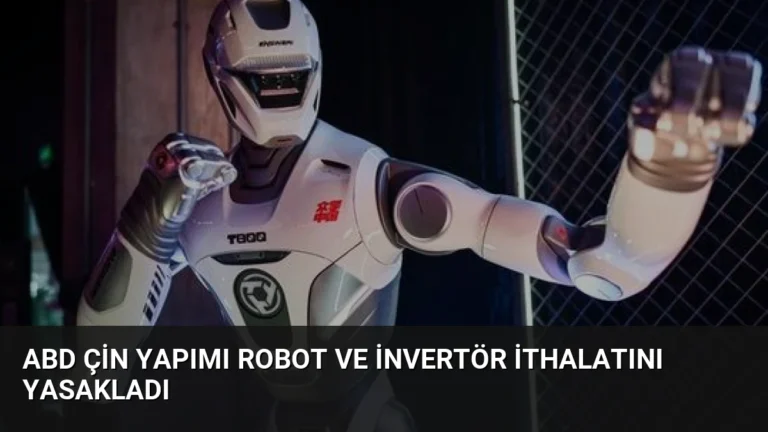 ABD Çin yapımı robot ve invertör ithalatını yasakladı