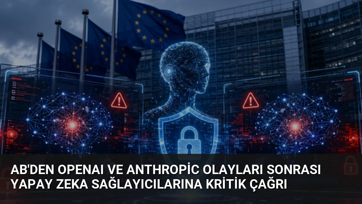 AB’den OpenAI ve Anthropic Olayları Sonrası Yapay Zeka Sağlayıcılarına Kritik Çağrı