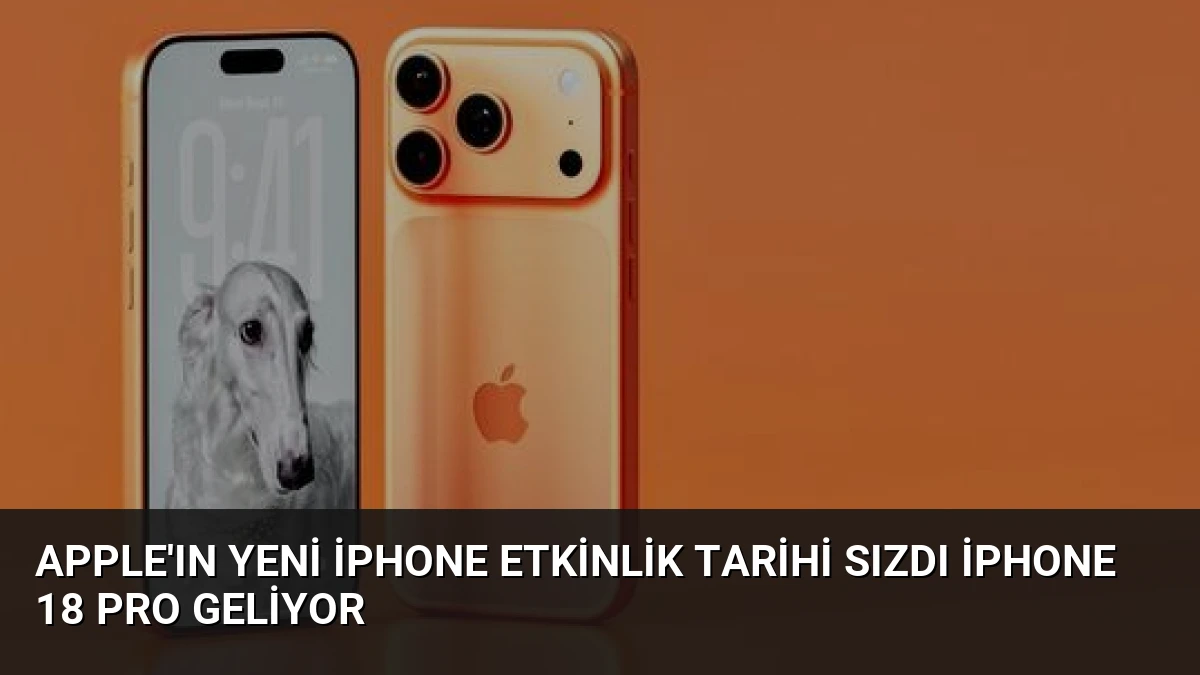 Apple’ın Yeni iPhone Etkinlik Tarihi Sızdı iPhone 18 Pro Geliyor
