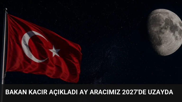 Bakan Kacır Açıkladı Ay Aracımız 2027’de Uzayda