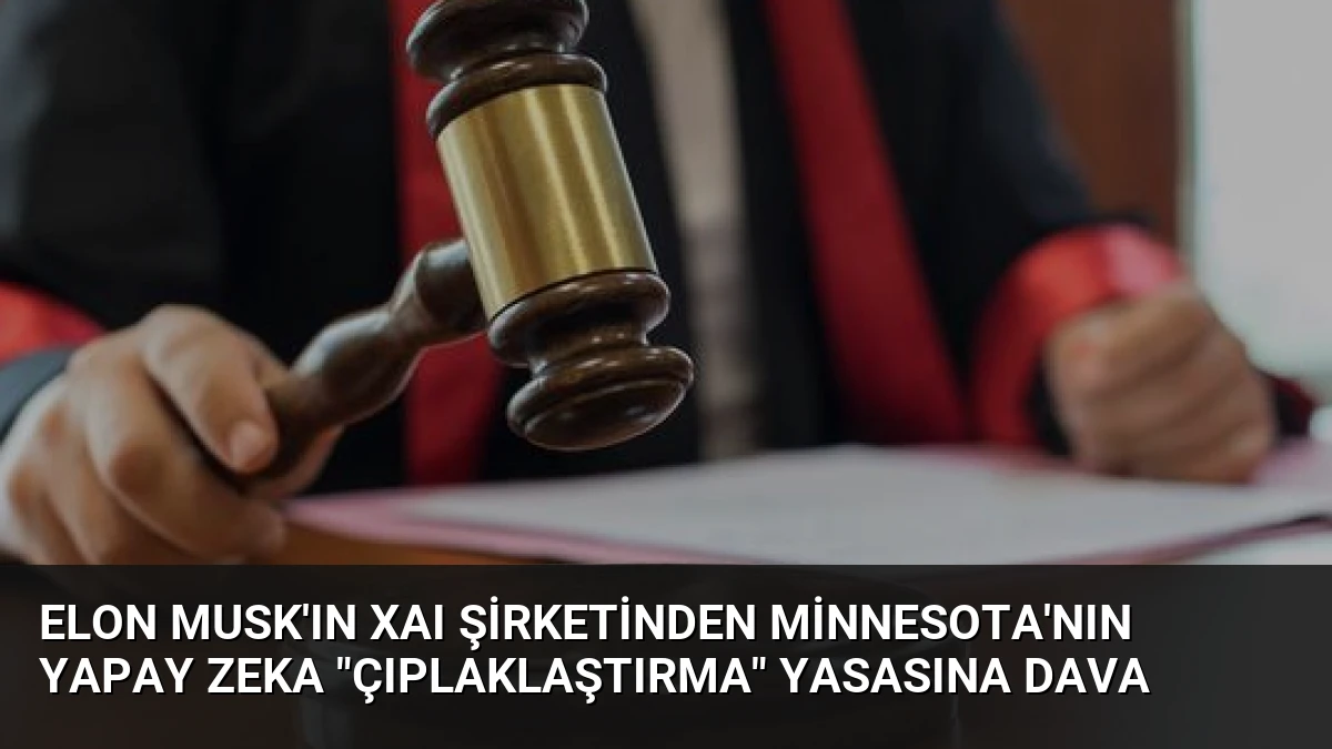 Elon Musk’ın xAI Şirketinden Minnesota’nın Yapay Zeka “Çıplaklaştırma” Yasasına Dava