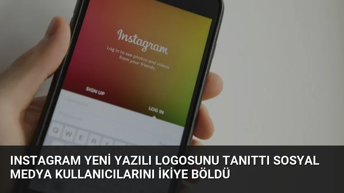 Instagram Yeni Yazılı Logosunu Tanıttı Sosyal Medya Kullanıcılarını İkiye Böldü