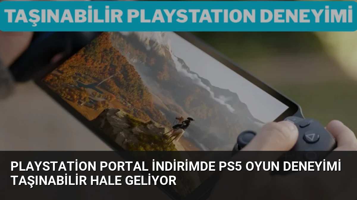 PlayStation Portal İndirimde PS5 Oyun Deneyimi Taşınabilir Hale Geliyor