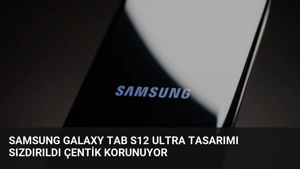 Samsung Galaxy Tab S12 Ultra tasarımı sızdırıldı çentik korunuyor