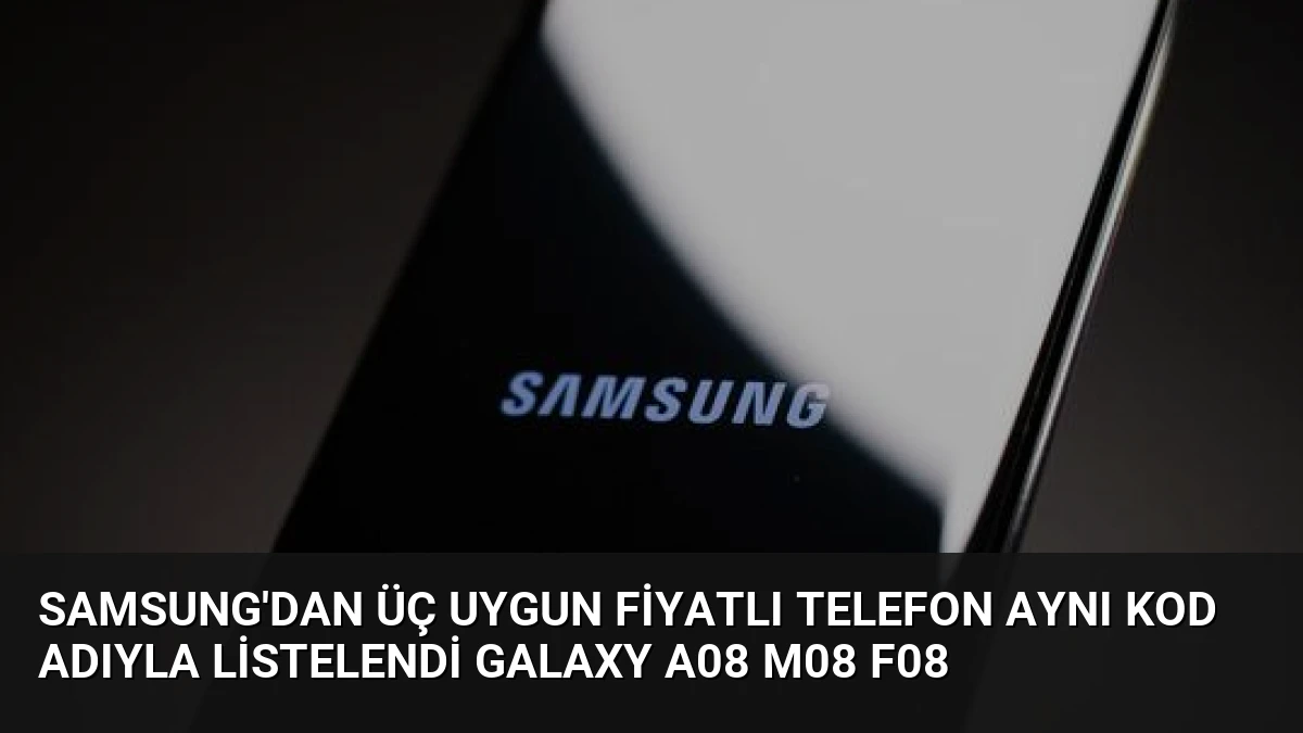 Samsung’dan Üç Uygun Fiyatlı Telefon Aynı Kod Adıyla Listelendi Galaxy A08 M08 F08