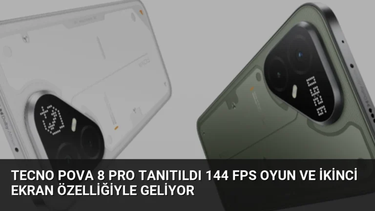 Tecno Pova 8 Pro Tanıtıldı 144 FPS Oyun ve İkinci Ekran Özelliğiyle Geliyor