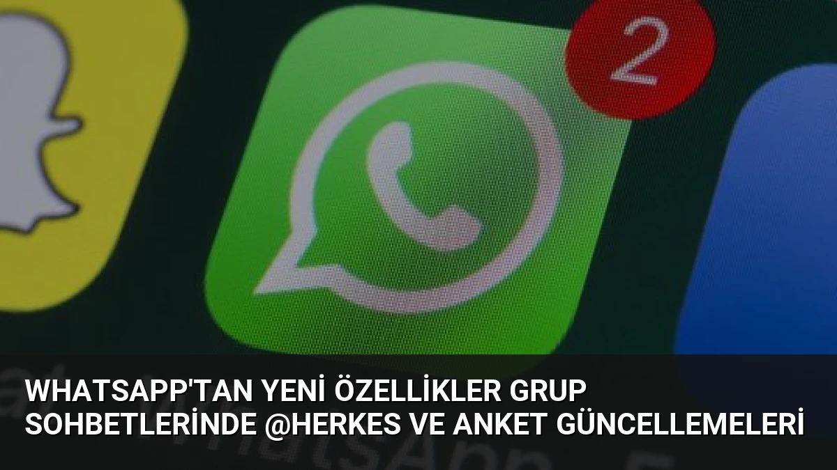 WhatsApp’tan Yeni Özellikler Grup Sohbetlerinde @herkes ve Anket Güncellemeleri