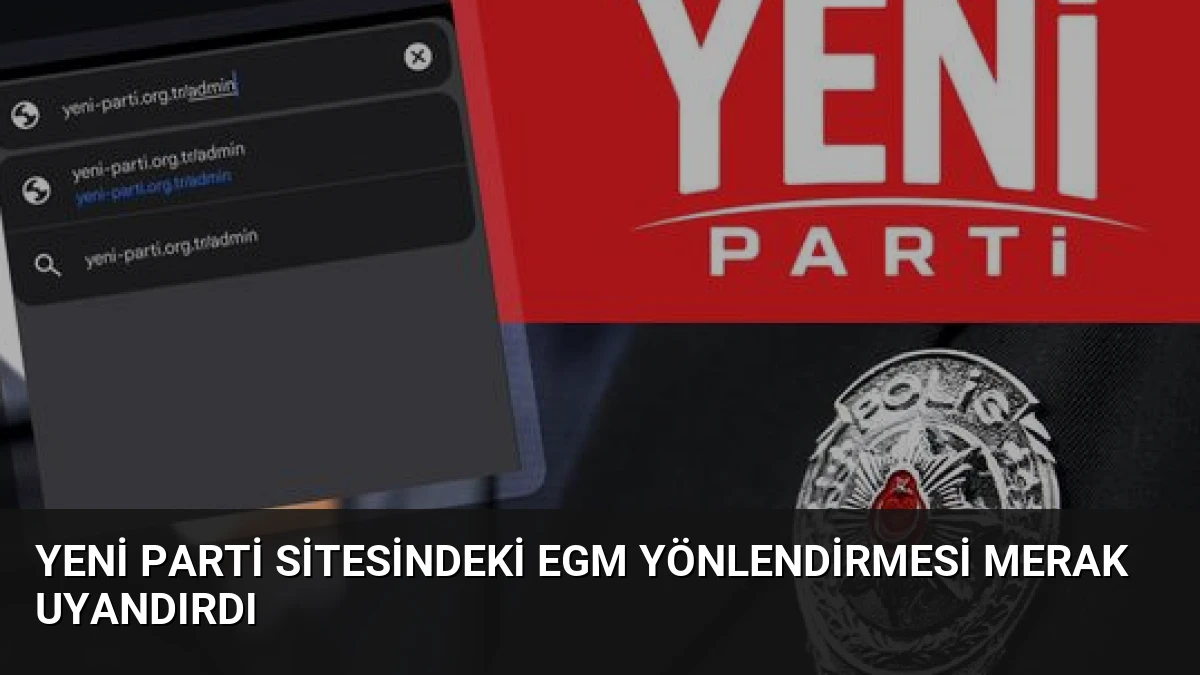 Yeni Parti Sitesindeki EGM Yönlendirmesi Merak Uyandırdı