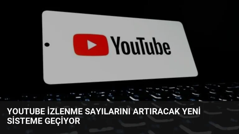 YouTube İzlenme Sayılarını Artıracak Yeni Sisteme Geçiyor