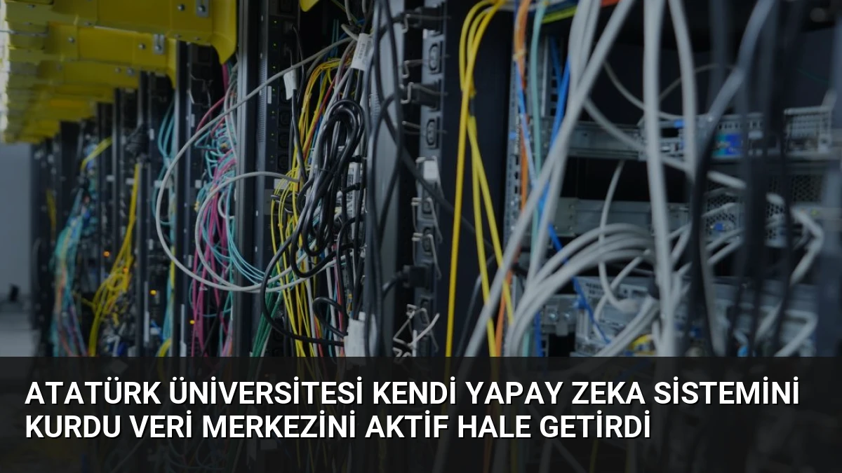 Atatürk Üniversitesi Kendi Yapay Zeka Sistemini Kurdu Veri Merkezini Aktif Hale Getirdi