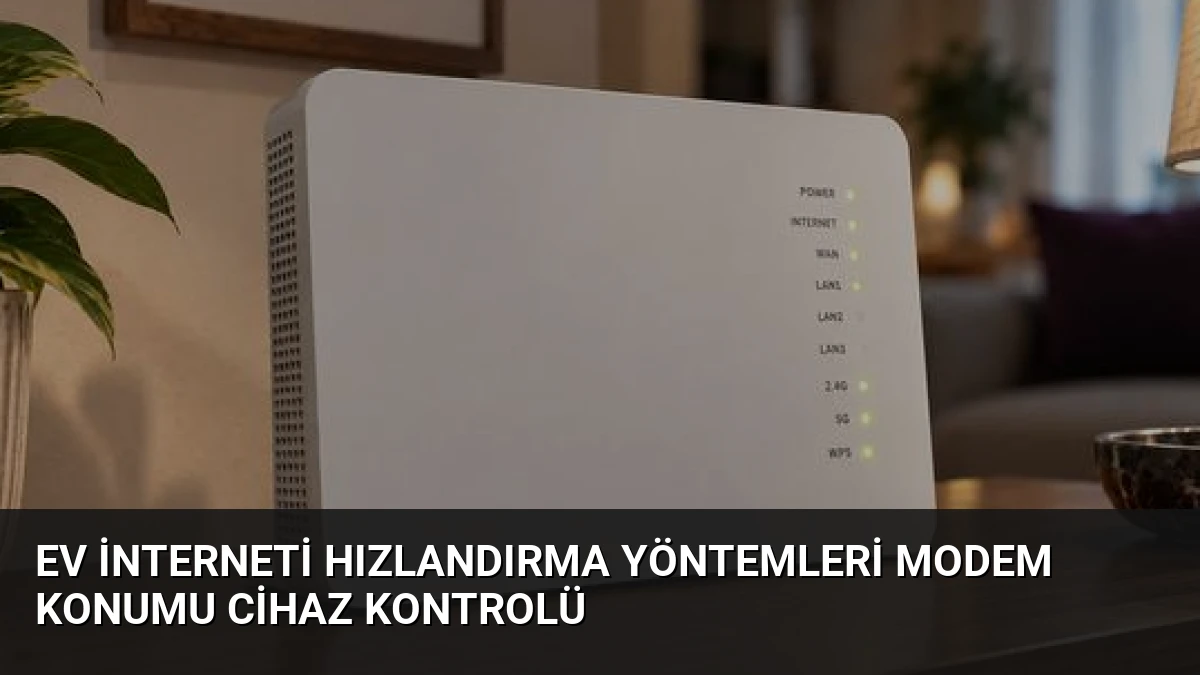 Ev İnterneti Hızlandırma Yöntemleri Modem Konumu Cihaz Kontrolü