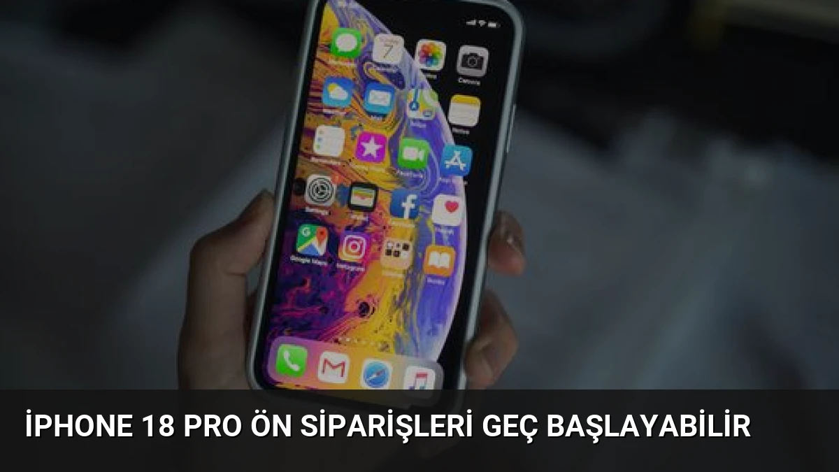 iPhone 18 Pro ön siparişleri geç başlayabilir