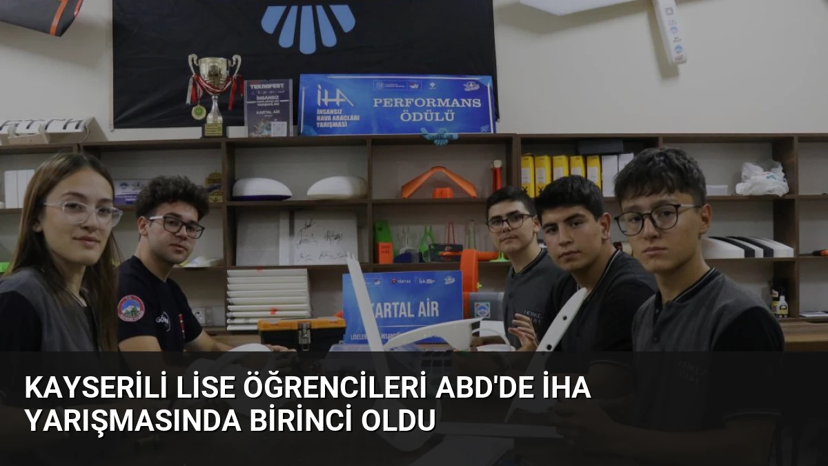Kayserili Lise Öğrencileri ABD’de İHA Yarışmasında Birinci Oldu
