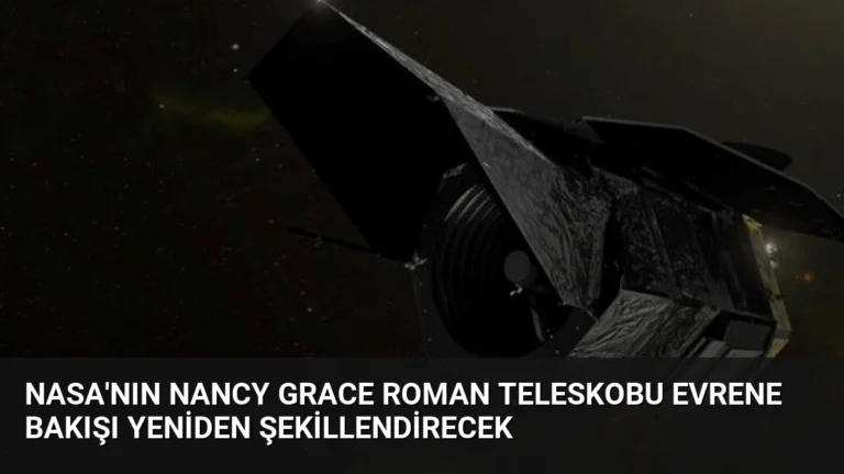 NASA’nın Nancy Grace Roman Teleskobu Evrene Bakışı Yeniden Şekillendirecek