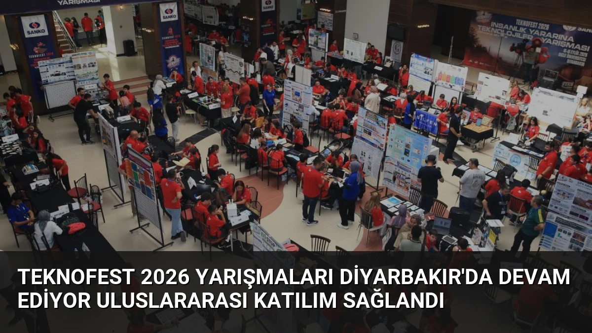 TEKNOFEST 2026 Yarışmaları Diyarbakır’da Devam Ediyor Uluslararası Katılım Sağlandı