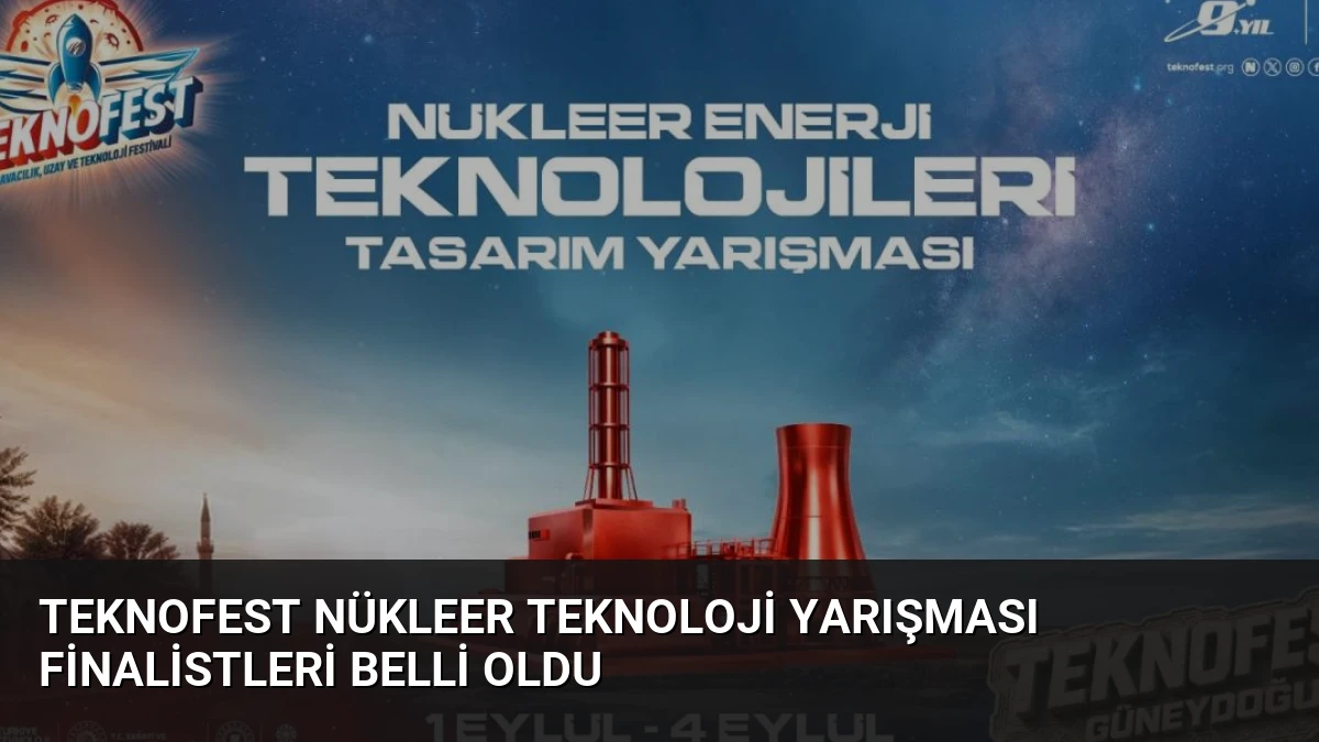 TEKNOFEST Nükleer Teknoloji Yarışması Finalistleri Belli Oldu