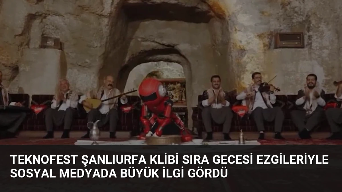 TEKNOFEST Şanlıurfa Klibi Sıra Gecesi Ezgileriyle Sosyal Medyada Büyük İlgi Gördü