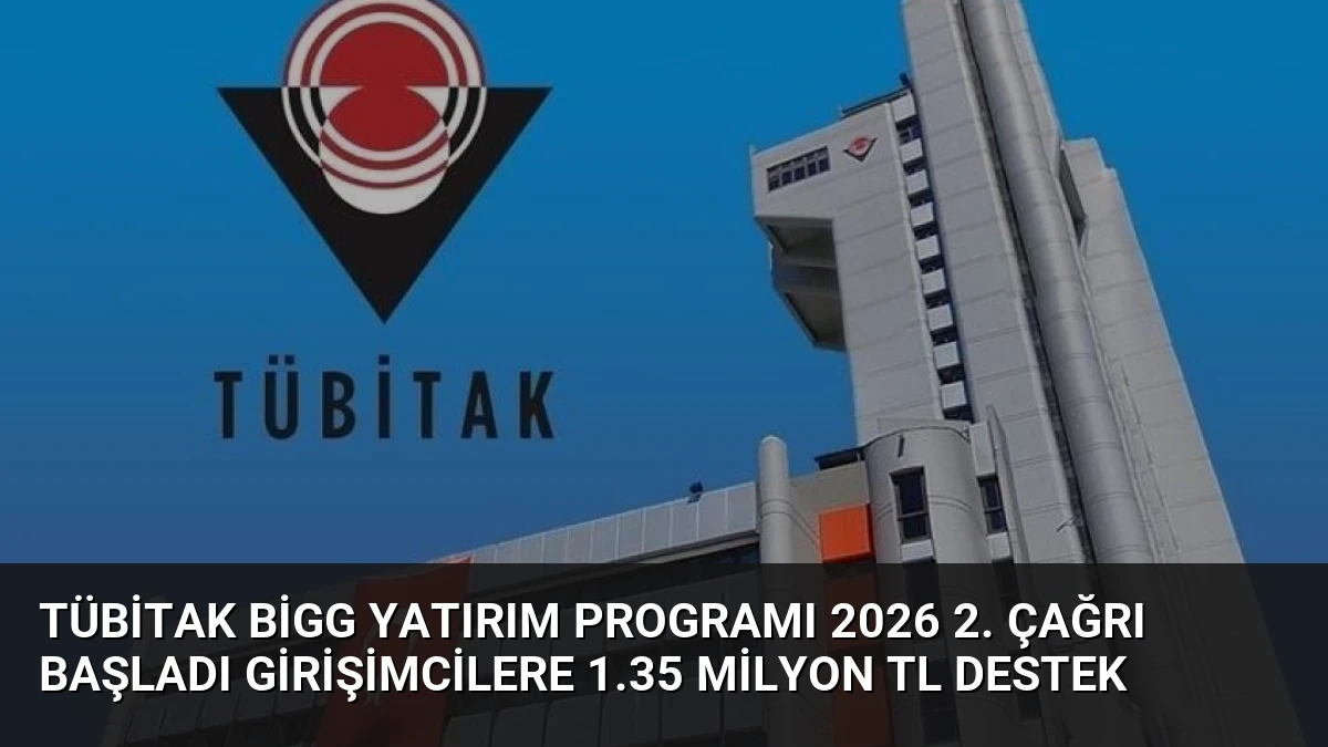 TÜBİTAK BİGG Yatırım Programı 2026 2. Çağrı Başladı Girişimcilere 1.35 Milyon TL Destek