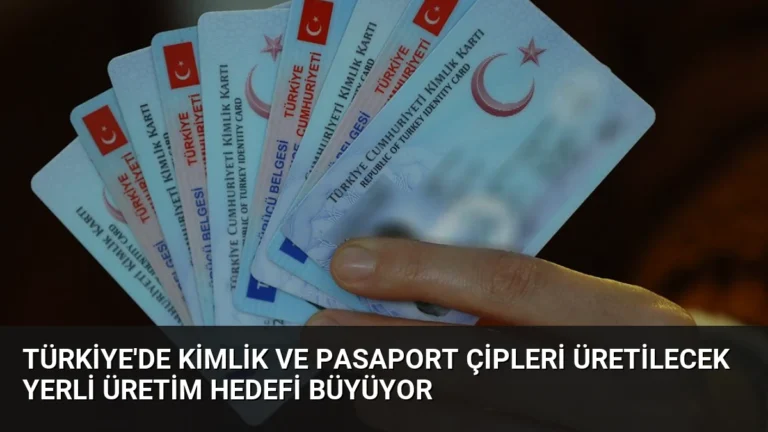Türkiye’de Kimlik ve Pasaport Çipleri Üretilecek Yerli Üretim Hedefi Büyüyor