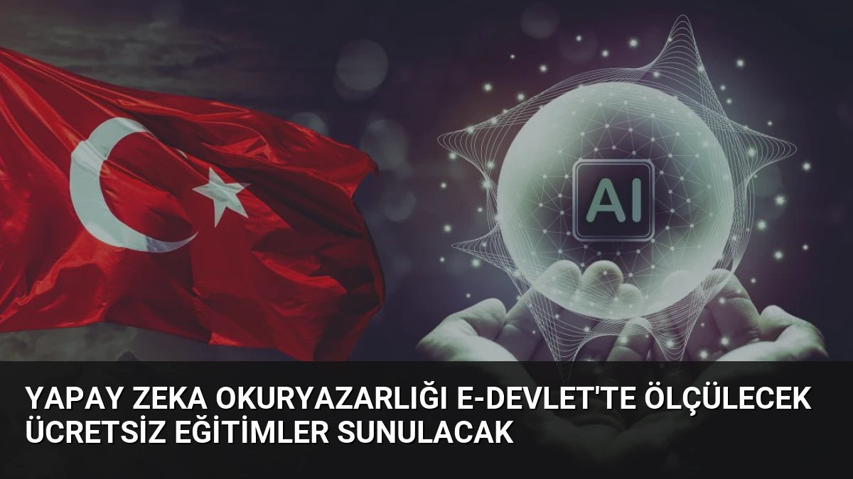 Yapay Zeka Okuryazarlığı e-Devlet’te Ölçülecek Ücretsiz Eğitimler Sunulacak
