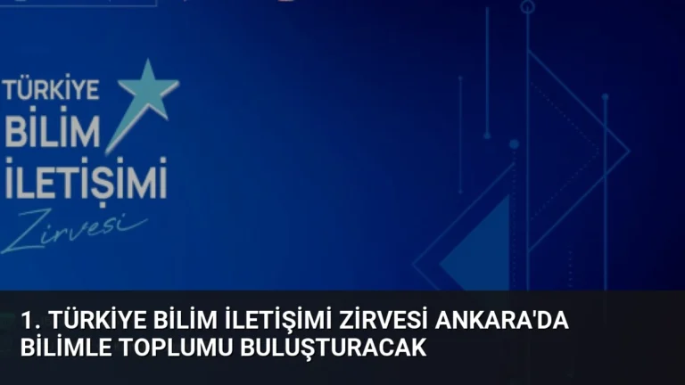 1. Türkiye Bilim İletişimi Zirvesi Ankara’da Bilimle Toplumu Buluşturacak