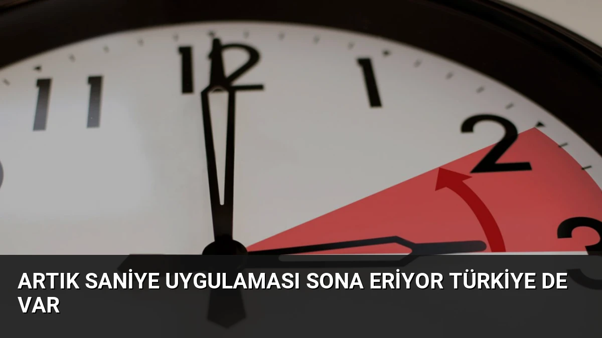 Artık Saniye Uygulaması Sona Eriyor Türkiye de Var