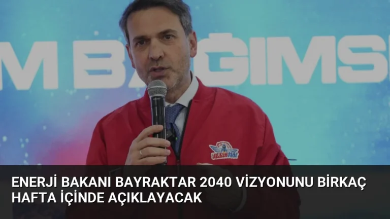 Enerji Bakanı Bayraktar 2040 Vizyonunu Birkaç Hafta İçinde Açıklayacak