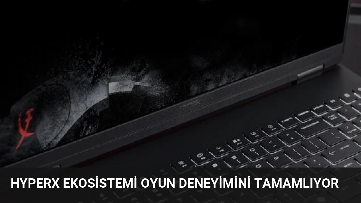 HyperX Ekosistemi Oyun Deneyimini Tamamlıyor