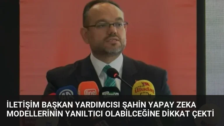 İletişim Başkan Yardımcısı Şahin Yapay Zeka Modellerinin Yanıltıcı Olabilceğine Dikkat Çekti