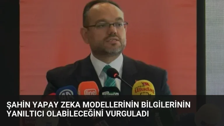 Şahin Yapay Zeka Modellerinin Bilgilerinin Yanıltıcı Olabileceğini Vurguladı