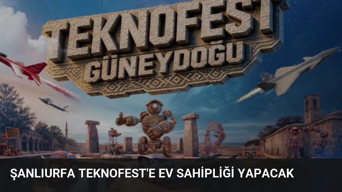 Şanlıurfa TEKNOFEST’e Ev Sahipliği Yapacak
