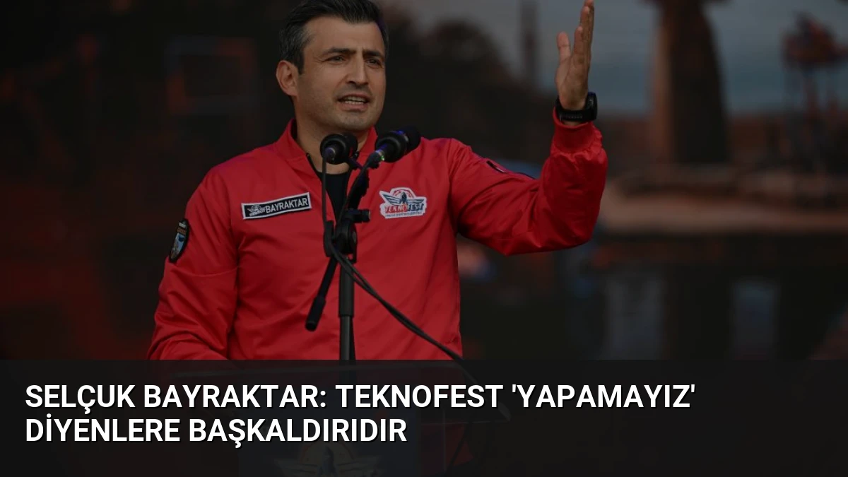 Selçuk Bayraktar: TEKNOFEST ‘Yapamayız’ Diyenlere Başkaldırıdır