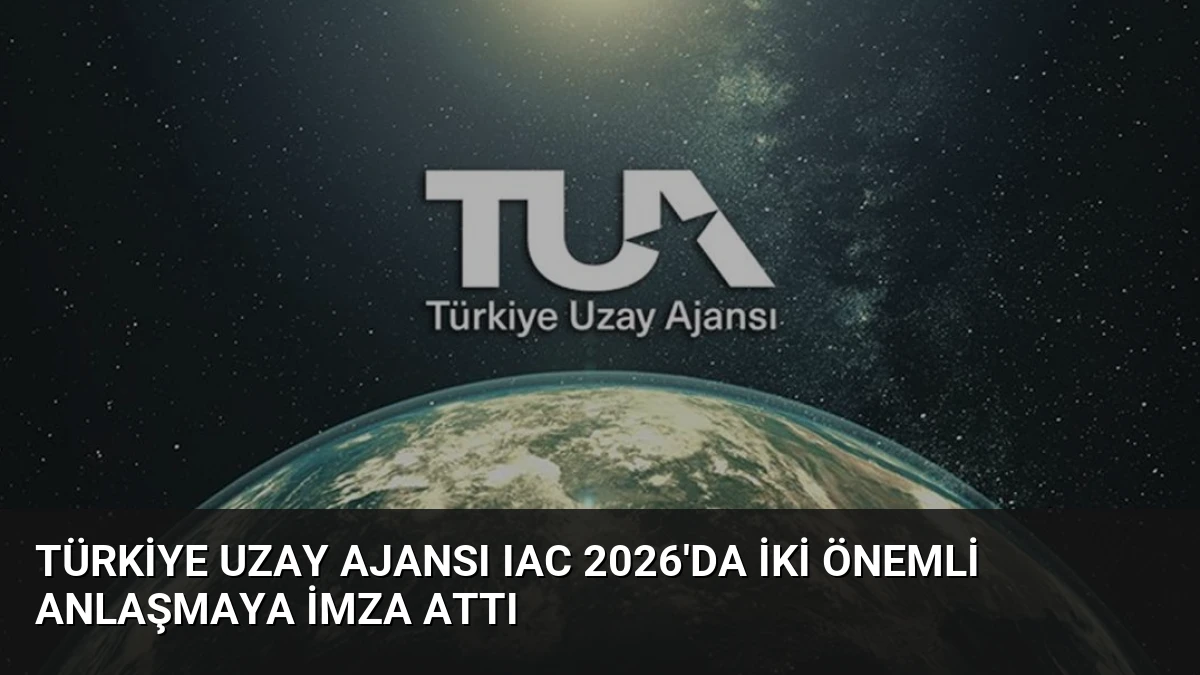 Türkiye Uzay Ajansı IAC 2026’da İki Önemli Anlaşmaya İmza Attı
