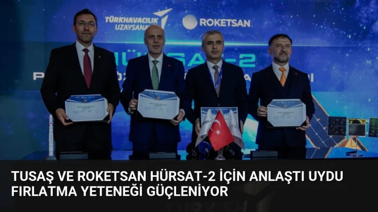 TUSAŞ ve ROKETSAN HÜRSAT-2 İçin Anlaştı Uydu Fırlatma Yeteneği Güçleniyor